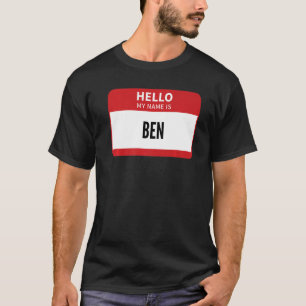 Ben Name Tag Hello My Name Is Ben T-Shirt