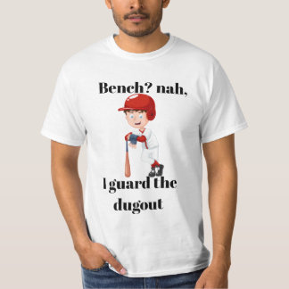 Bench? nah, I guard the dugout shirt. T-Shirt