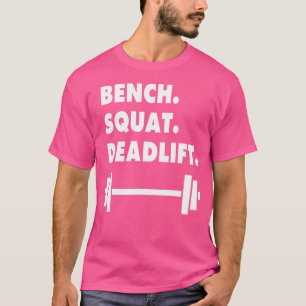 Bench Squat Deadlift Fitness Gym Weight Lifting T  T-Shirt