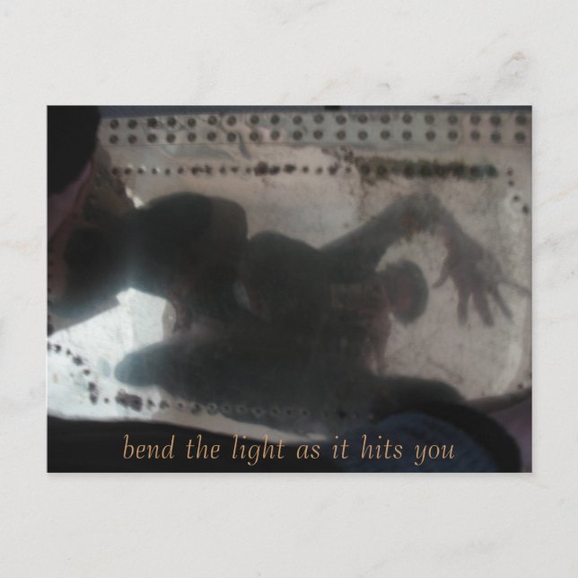 bend, bend the light as it hits you postcard (Front)
