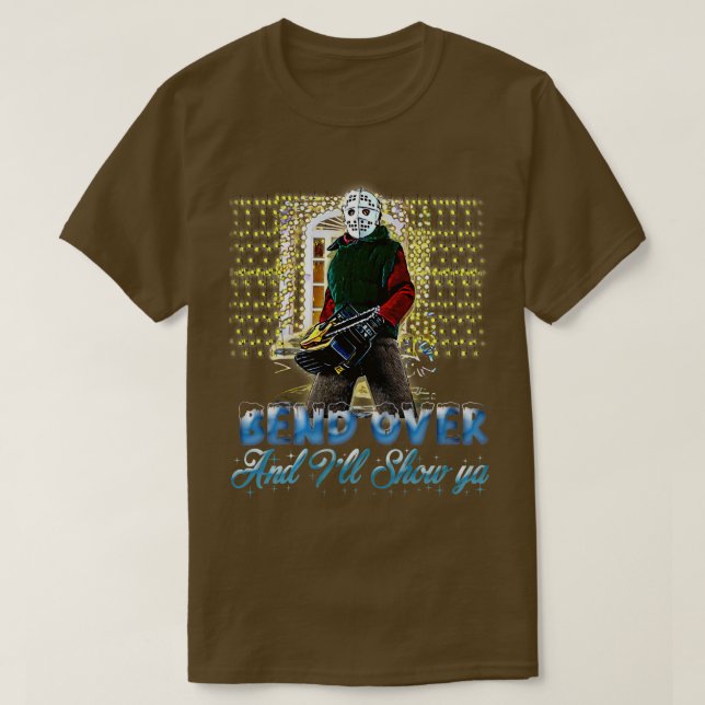 Bend Over and Ill show ya 3 T-Shirt (Design Front)