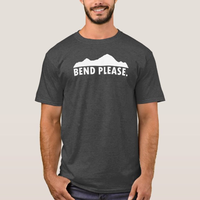 Bend Please T-Shirt (Front)