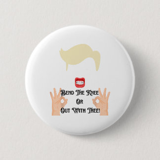 Bend The Knee Or Out With Thee Trump Potus Usa  6 Cm Round Badge