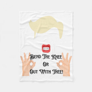 Bend The Knee Or Out With Thee Trump Potus Usa  Fleece Blanket