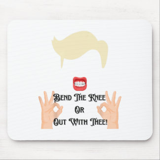 Bend The Knee Or Out With Thee Trump Potus Usa  Mouse Pad