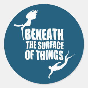 Beneath The Surface Scuba Diving Quote Classic Round Sticker
