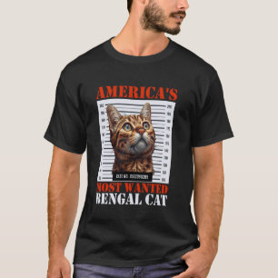 Bengal Cats AMERICA'S MOST WANTED BENGAL CAT Funny T-Shirt