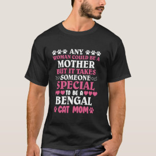 Bengal Cats ANY WOMAN COULD BE A MOTHER BENGAL CAT T-Shirt