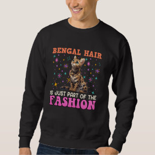 BENGAL HAIR IS JUST PART OF THE FASHION Funny Cat  Sweatshirt