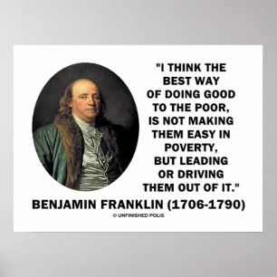 Benjamin Franklin Best Way Of Doing Good Poor Poster