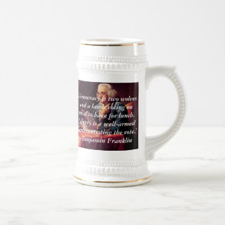 Benjamin Franklin, 'Democracy is two wolves and... Beer Stein