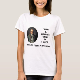 Benjamin Franklin Fish & Visitors Stink In 3 Days T-Shirt