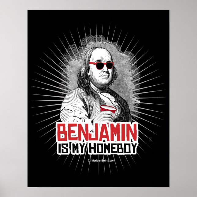 Benjamin Franklin is my Homeboy Poster (Front)