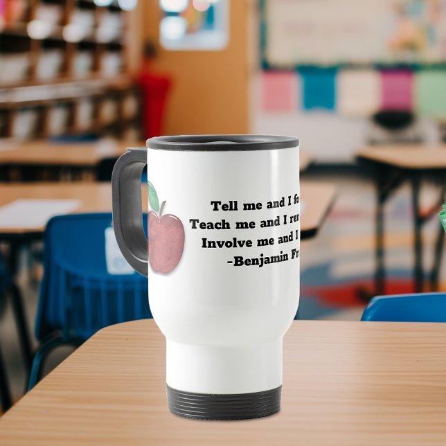 Benjamin Franklin Quote for Teachers Travel Mug (Creator Uploaded)