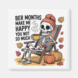 Ber Months Make Me Happy You Not So Much Spooky   Magnet