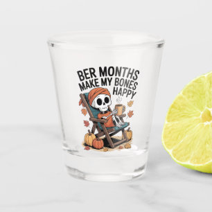 Ber Months Make My Bones Happy Shot Glass