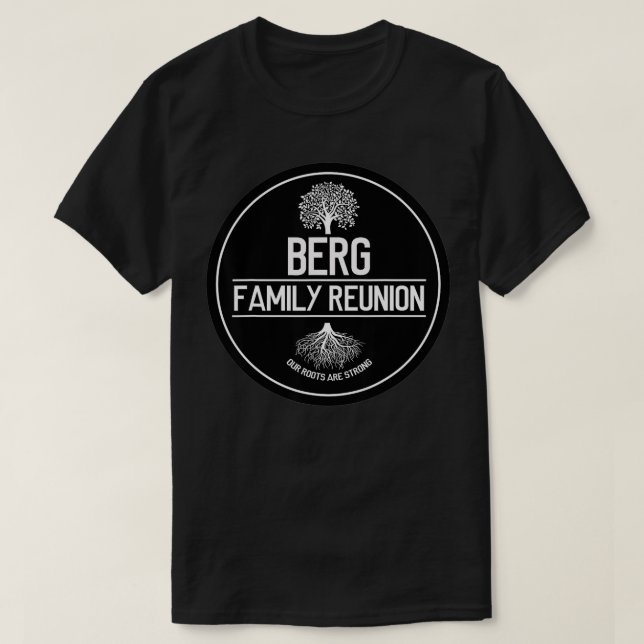 Berg Family Reunion Our Roots Are Strong Tree  T-Shirt (Design Front)