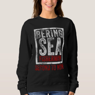 Bering Sea Fisherman Second To None Dutch Harbour Sweatshirt