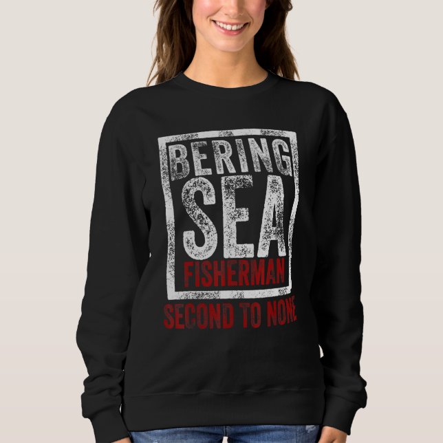 Bering Sea Fisherman Second To None Dutch Harbour  Sweatshirt (Front)