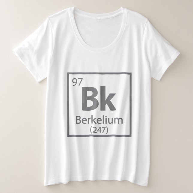 Berkelium - Berkeley Science Periodic Table Plus Size T-Shirt (Design Front)