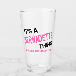 Bernadette thing you wouldn't understand glass