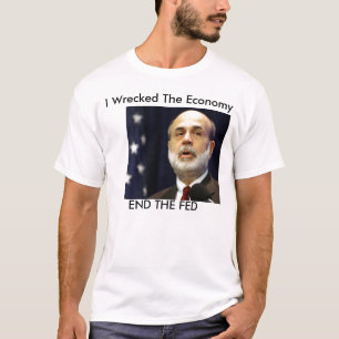 Bernanke "I wrescked the economy" T-Shirt