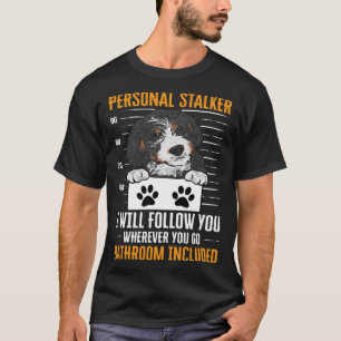 Bernedoodle Dog Personal Stalker Bernedoodle T-Shirt