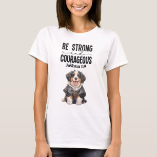 Bernese Mountain Dog Be Strong and Courageous T-Shirt