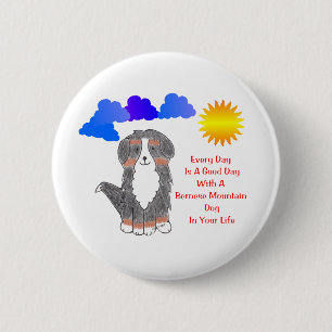Bernese Mountain Dog Every Day Is A Good Day 6 Cm Round Badge