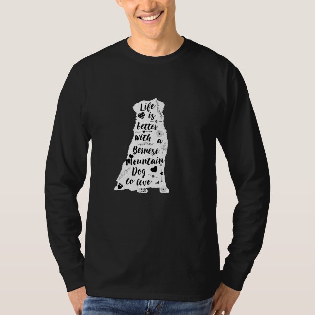Bernese Mountain Dog Gifts Life Is Better T-Shirt (Front)