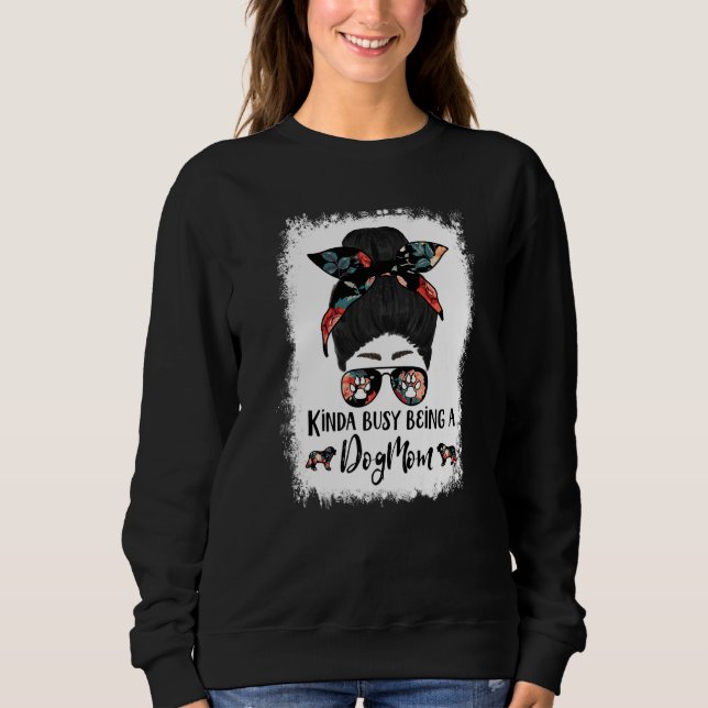 Bernese Mountain Dog Kinda Busy Being A Dog Mom Me Sweatshirt (Front)