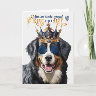 Bernese Mountain Dog King for a Day Funny Birthday Card