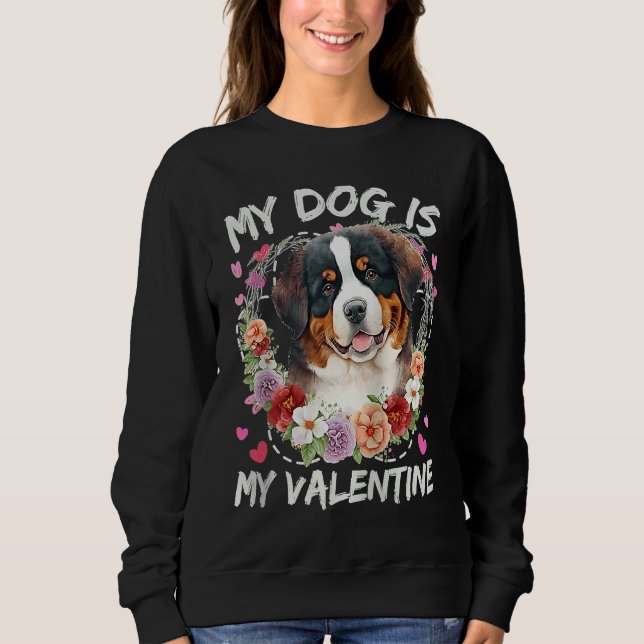 Bernese Mountain Valentine's Day My Dog Is My Vale Sweatshirt (Front)