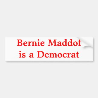 Bernie Maddof is a Democrat Bumper Sticker