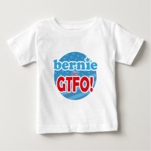 Bernie or GTFO! Baby T-Shirt