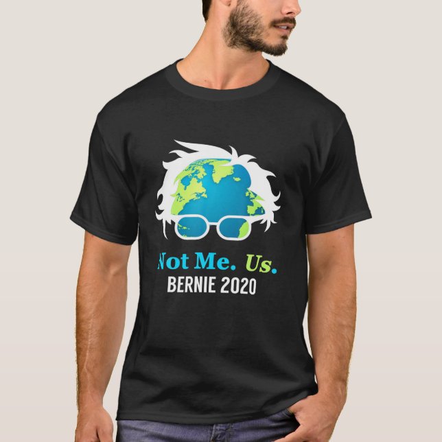 Bernie Sanders 2020 Me Not Us Bernie For President T-Shirt (Front)