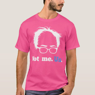 Bernie Sanders Not Me. Us. 2020 Campaign Slogan T-Shirt
