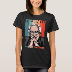 Bernie Sanders Our Fight Continues Feel the Bern R T-Shirt