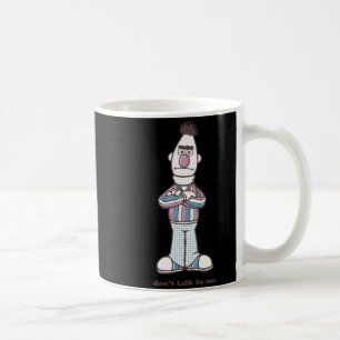 Bert Dont Talk To Me Coffee Mug