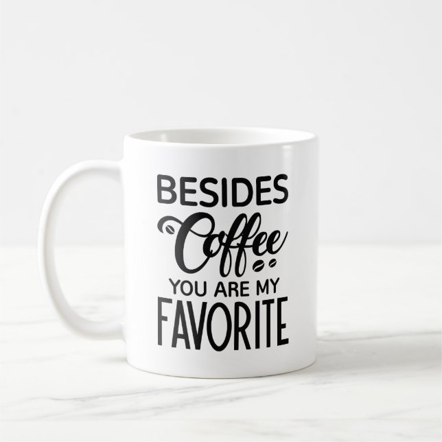 Besides Coffee You Are My Favourite Mug (Left)