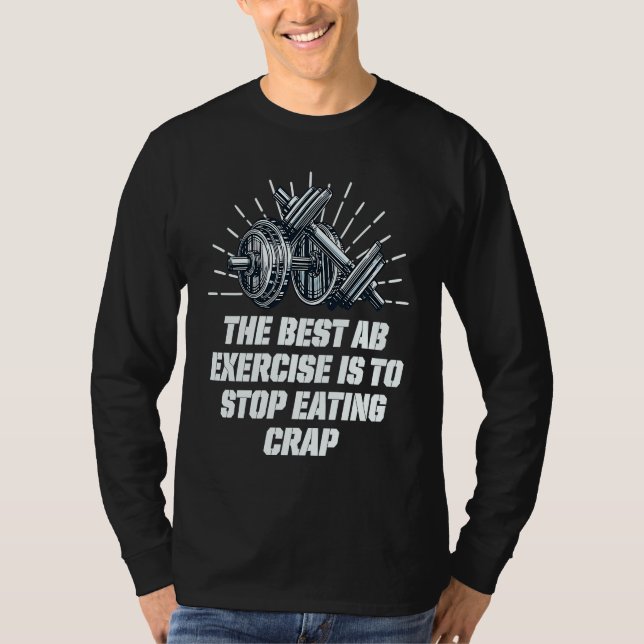 Best Ab Exercise Stop Eating Crap Workout Sayings  T-Shirt (Front)