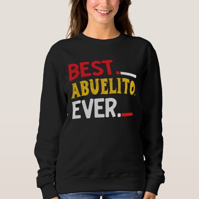 Best Abuelito Ever  Fathers Day Party Sweatshirt (Front)