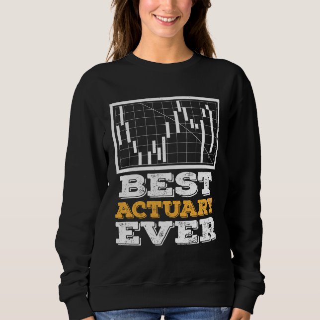 Best Actuary Ever Actuaries Data Science Stats Sweatshirt (Front)