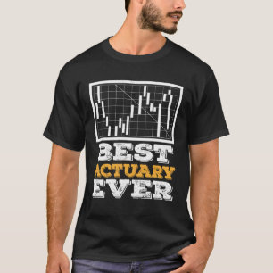 Best Actuary Ever Actuaries Data Science Stats T-Shirt