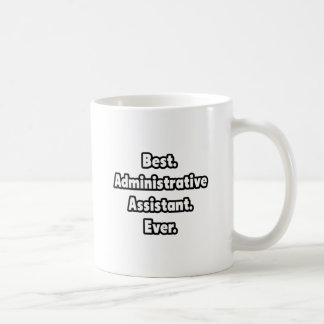 Best. Administrative Assistant. Ever. Coffee Mug
