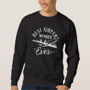 Best Airport Worker Ever Airfield Job Profession Sweatshirt