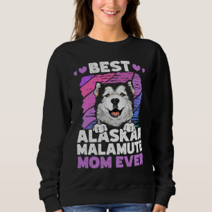 Best Alaskan Malamute Mom Ever Alaskan Malamute Sweatshirt