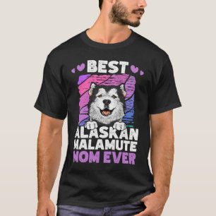 Best Alaskan Malamute Mom Ever Alaskan Malamute T-Shirt