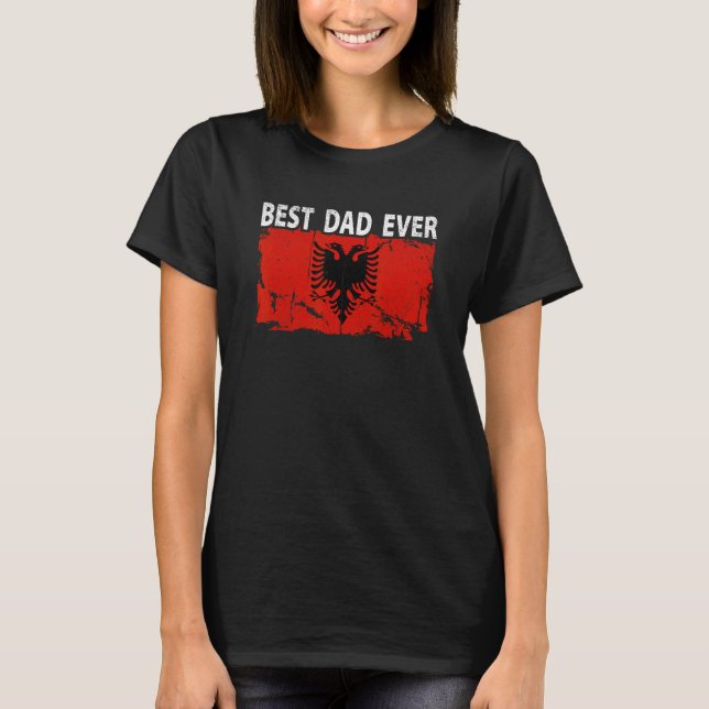 Best Albanian Dad Ever Father s Day Albania Flag D T-Shirt (Front)