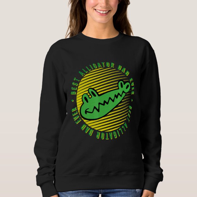 Best Alligator Dad Ever  Fathers Day  Idea Sweatshirt (Front)